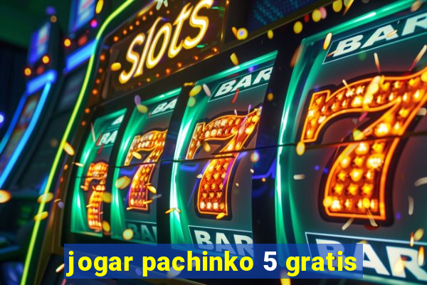 jogar pachinko 5 gratis